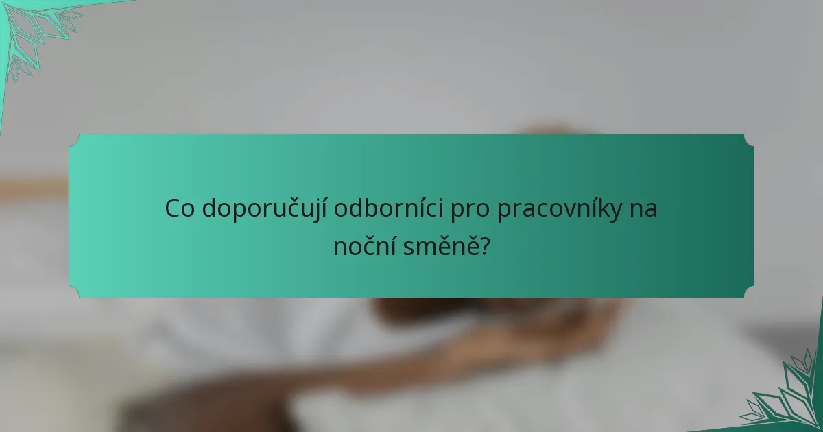 Co doporučují odborníci pro pracovníky na noční směně?