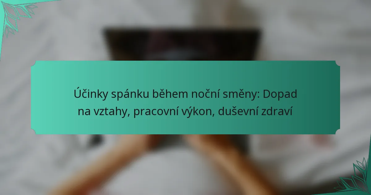 Účinky spánku během noční směny: Dopad na vztahy, pracovní výkon, duševní zdraví