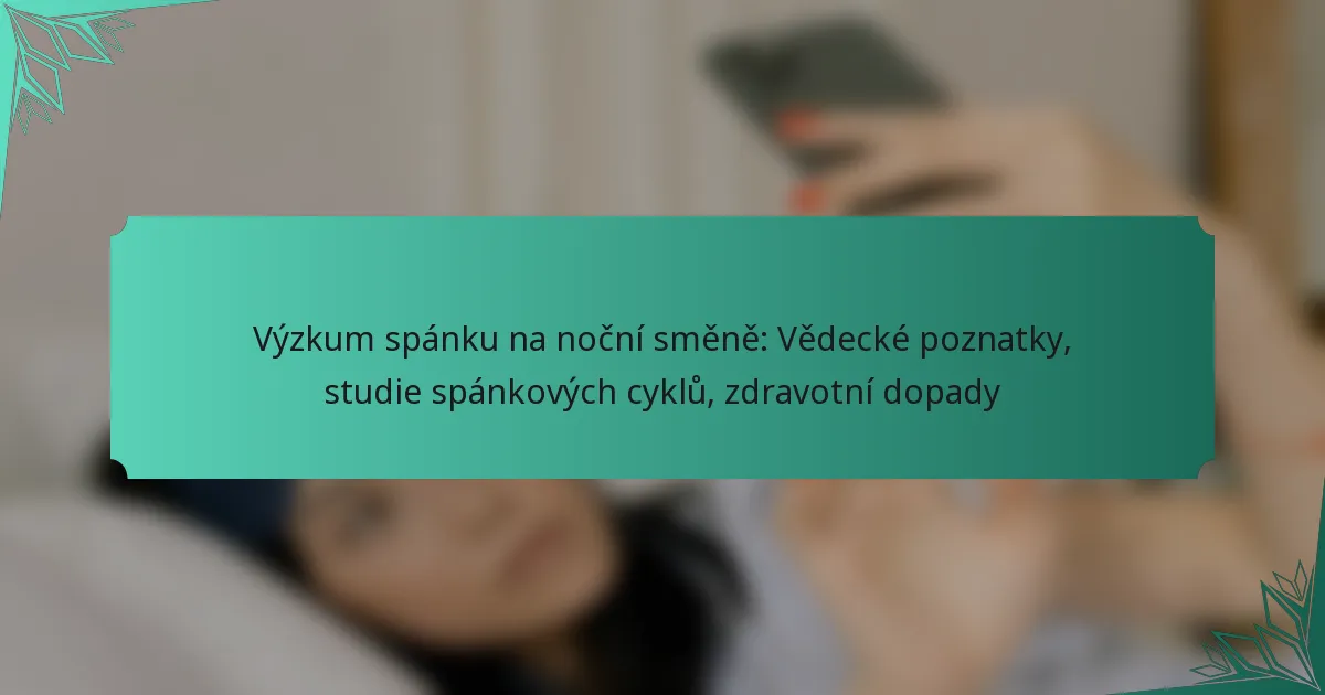 Výzkum spánku na noční směně: Vědecké poznatky, studie spánkových cyklů, zdravotní dopady