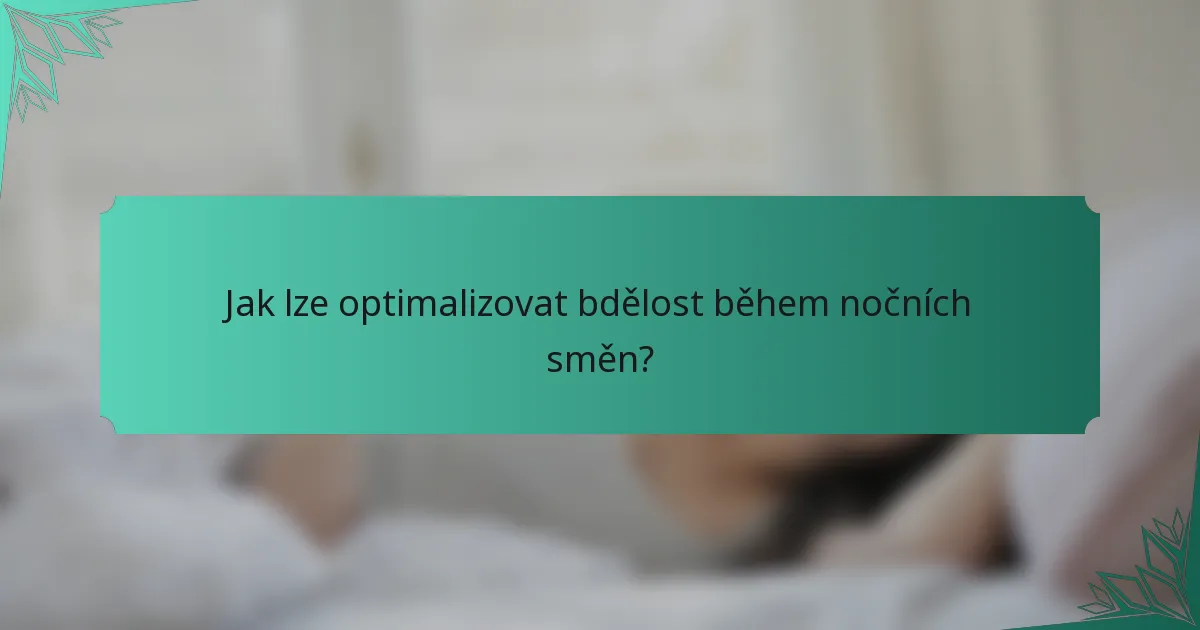 Jak lze optimalizovat bdělost během nočních směn?