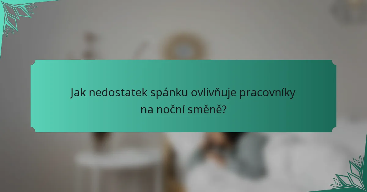 Jak nedostatek spánku ovlivňuje pracovníky na noční směně?