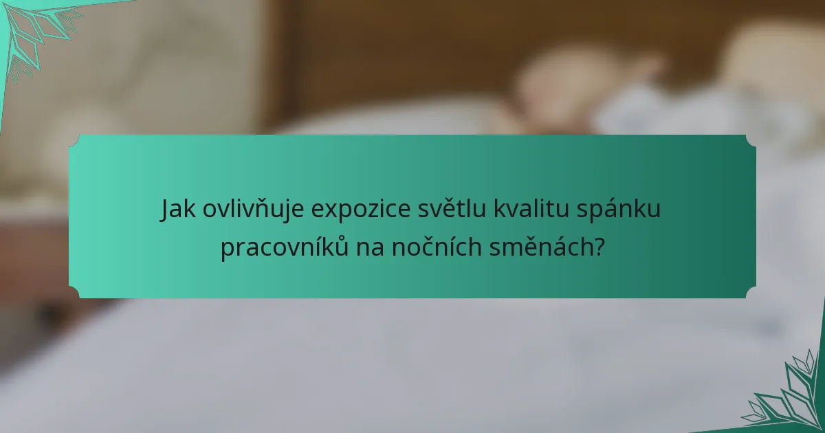Jak ovlivňuje expozice světlu kvalitu spánku pracovníků na nočních směnách?