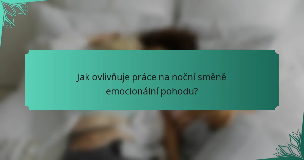 Jak ovlivňuje práce na noční směně emocionální pohodu?