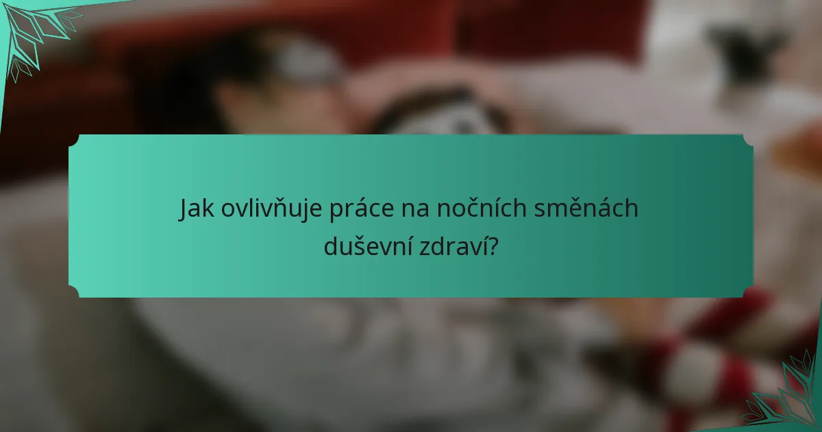 Jak ovlivňuje práce na nočních směnách duševní zdraví?