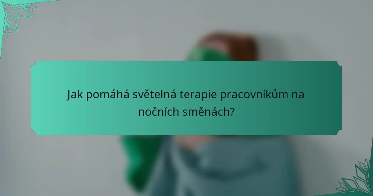 Jak pomáhá světelná terapie pracovníkům na nočních směnách?
