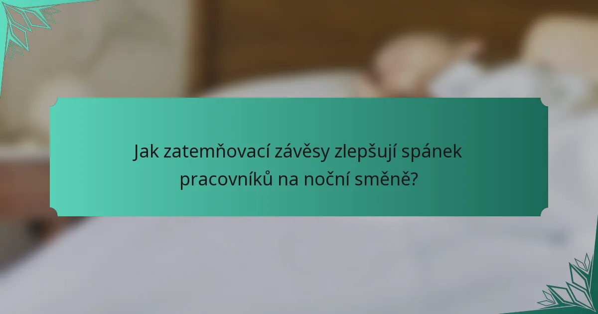 Jak zatemňovací závěsy zlepšují spánek pracovníků na noční směně?
