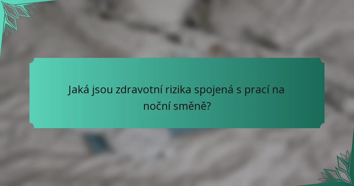 Jaká jsou zdravotní rizika spojená s prací na noční směně?