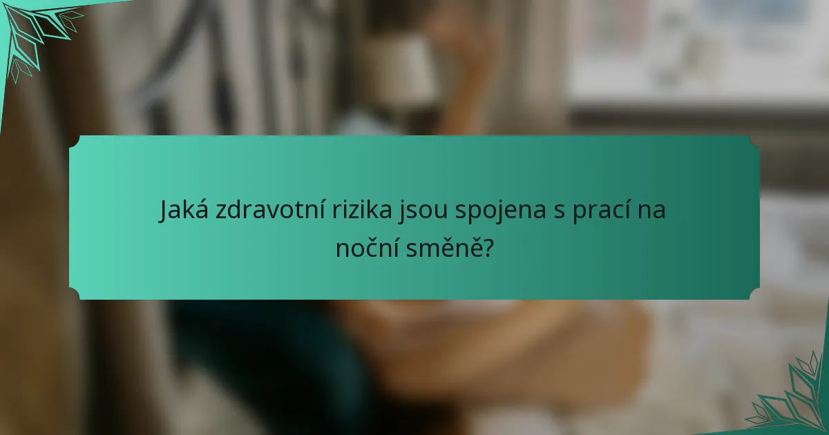 Jaká zdravotní rizika jsou spojena s prací na noční směně?