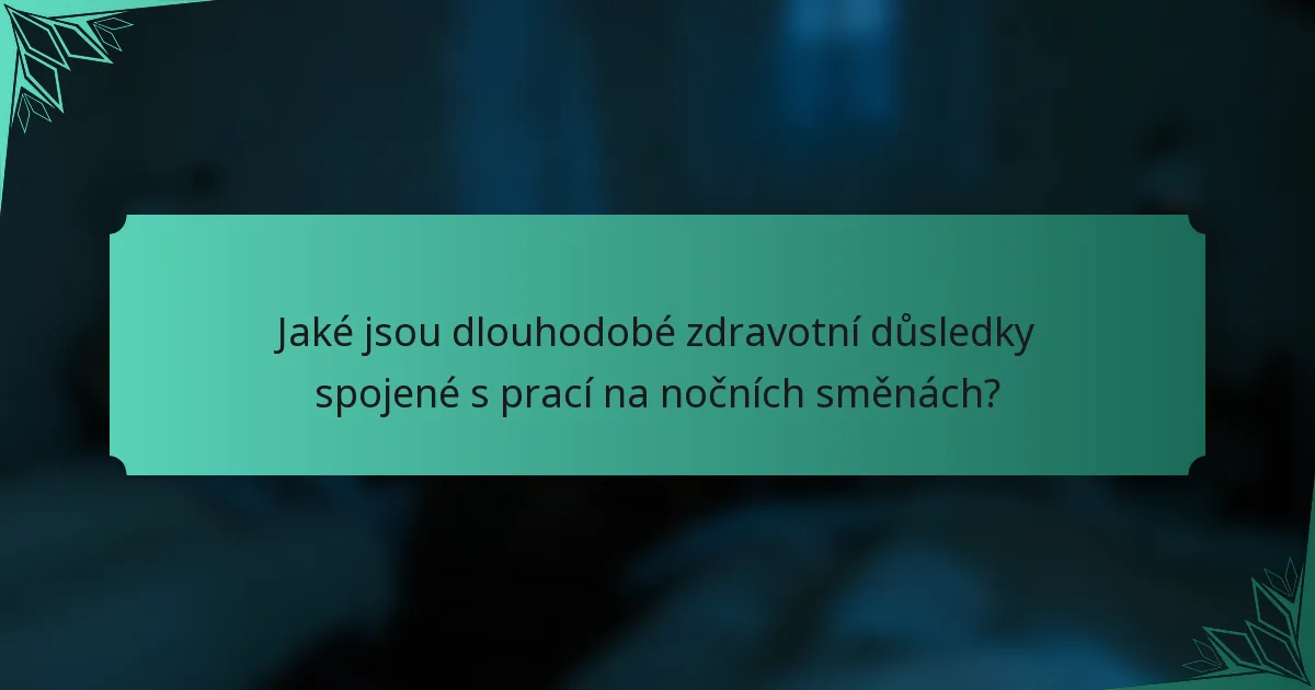 Jaké jsou dlouhodobé zdravotní důsledky spojené s prací na nočních směnách?