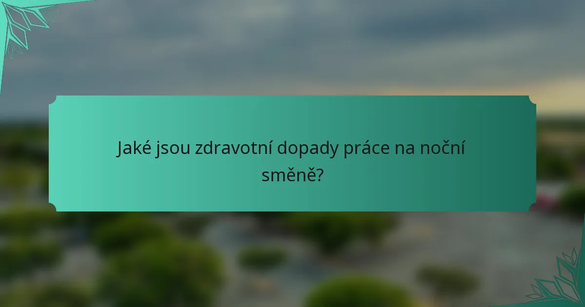 Jaké jsou zdravotní dopady práce na noční směně?