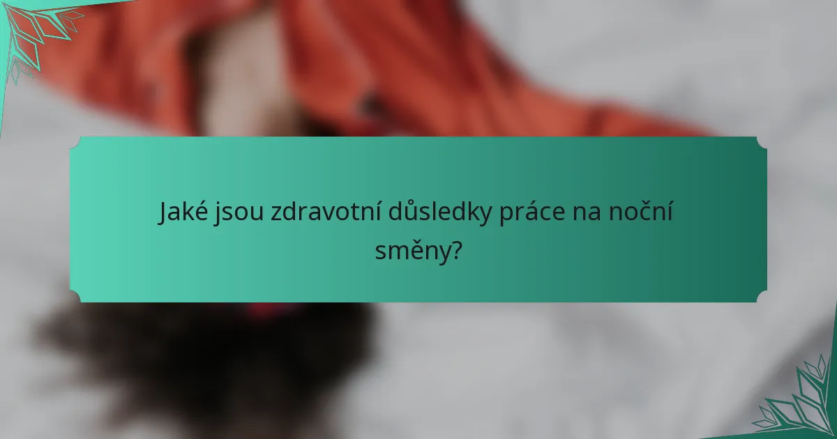 Jaké jsou zdravotní důsledky práce na noční směny?