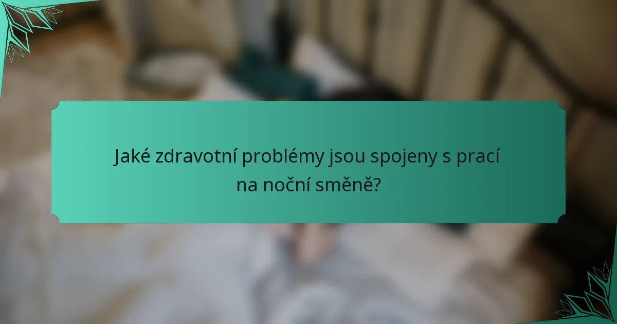 Jaké zdravotní problémy jsou spojeny s prací na noční směně?