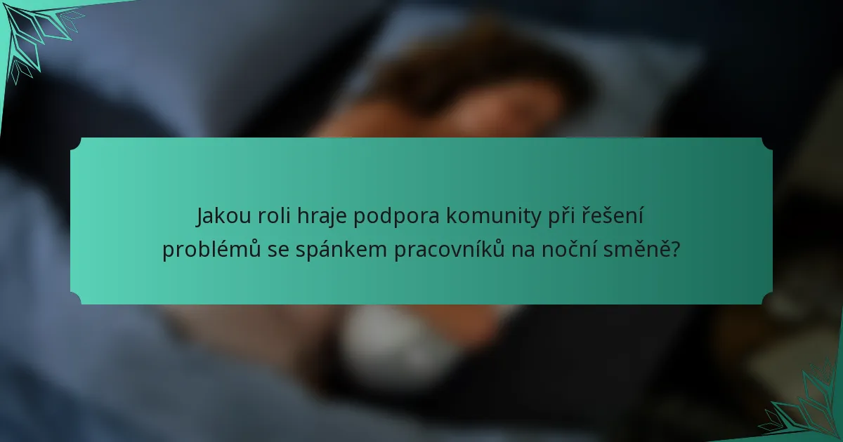 Jakou roli hraje podpora komunity při řešení problémů se spánkem pracovníků na noční směně?
